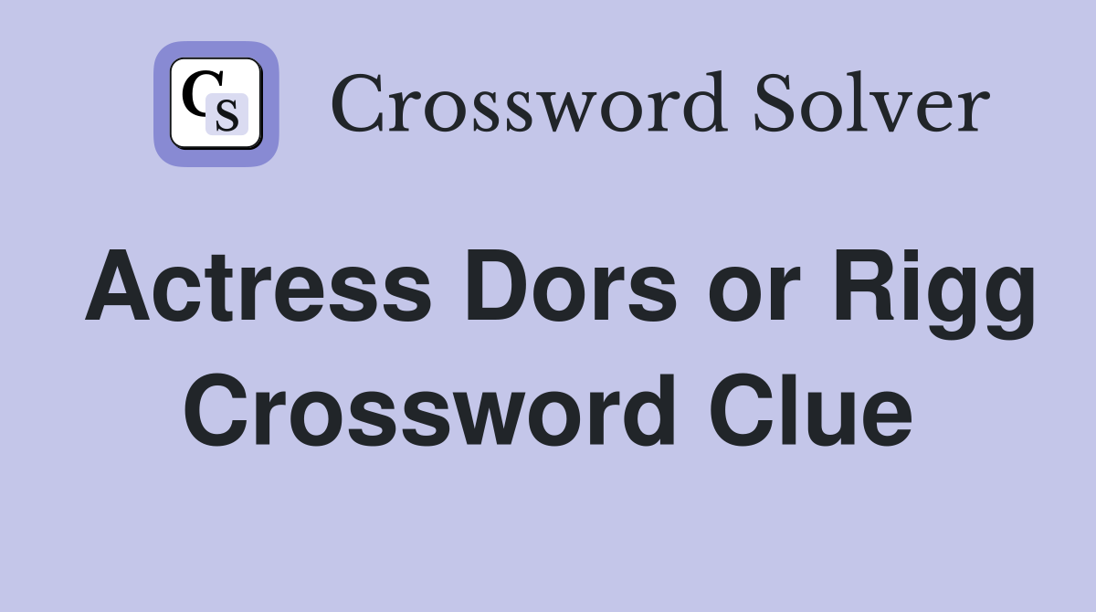 Actress Dors or Rigg Crossword Clue
