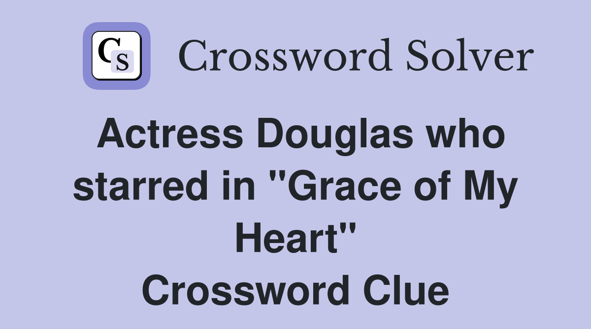 Actress Douglas who starred in "Grace of My Heart" Crossword Clue