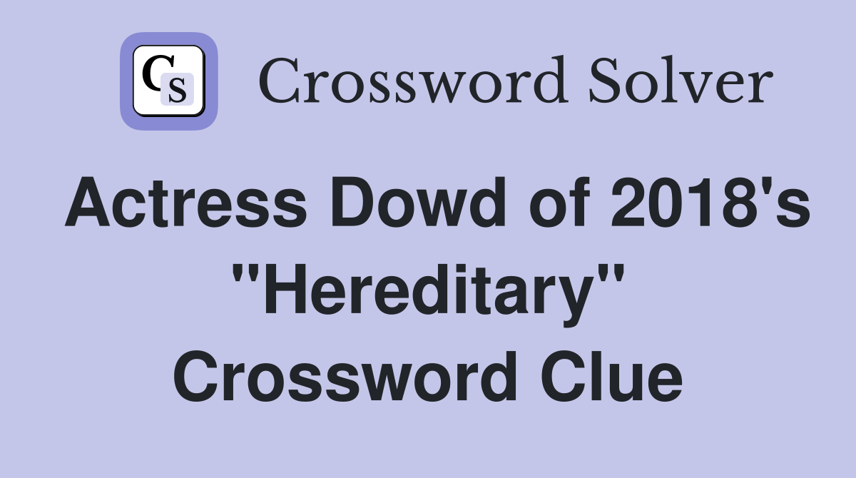Actress Dowd of 2018's "Hereditary" Crossword Clue