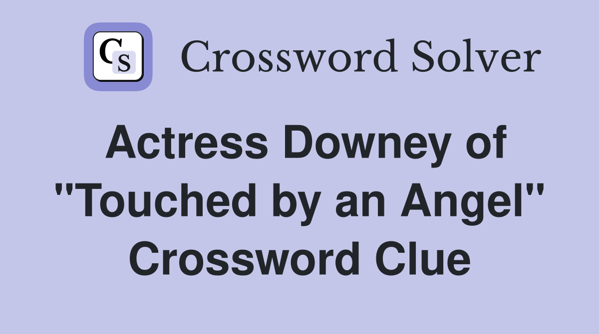 Actress Downey of "Touched by an Angel" Crossword Clue