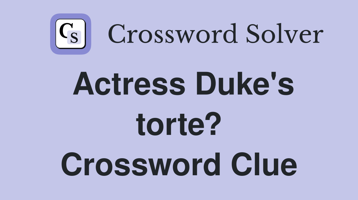 Actress Duke's torte? Crossword Clue