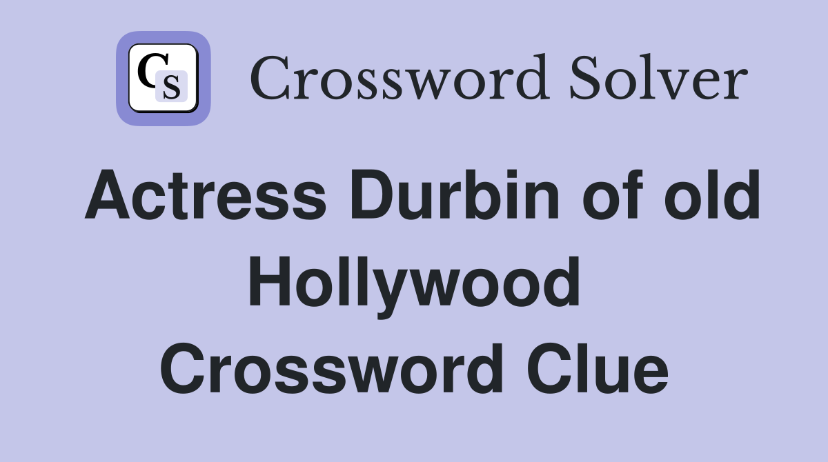 Actress Durbin of old Hollywood Crossword Clue