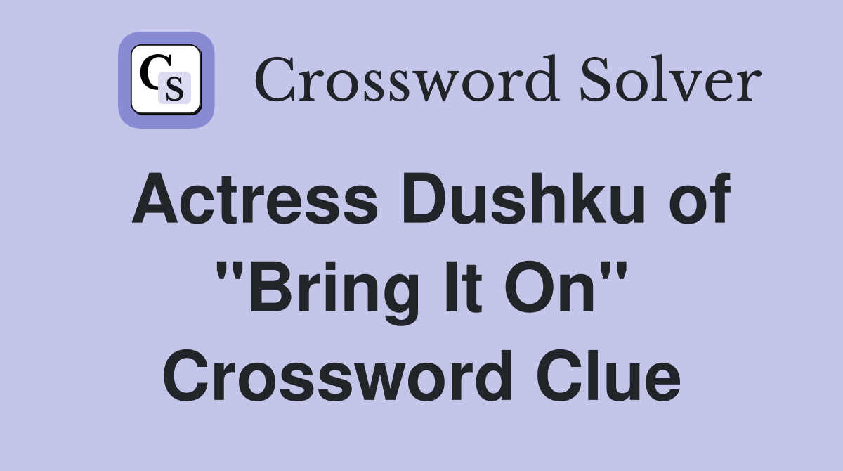 Actress Dushku of "Bring It On" Crossword Clue