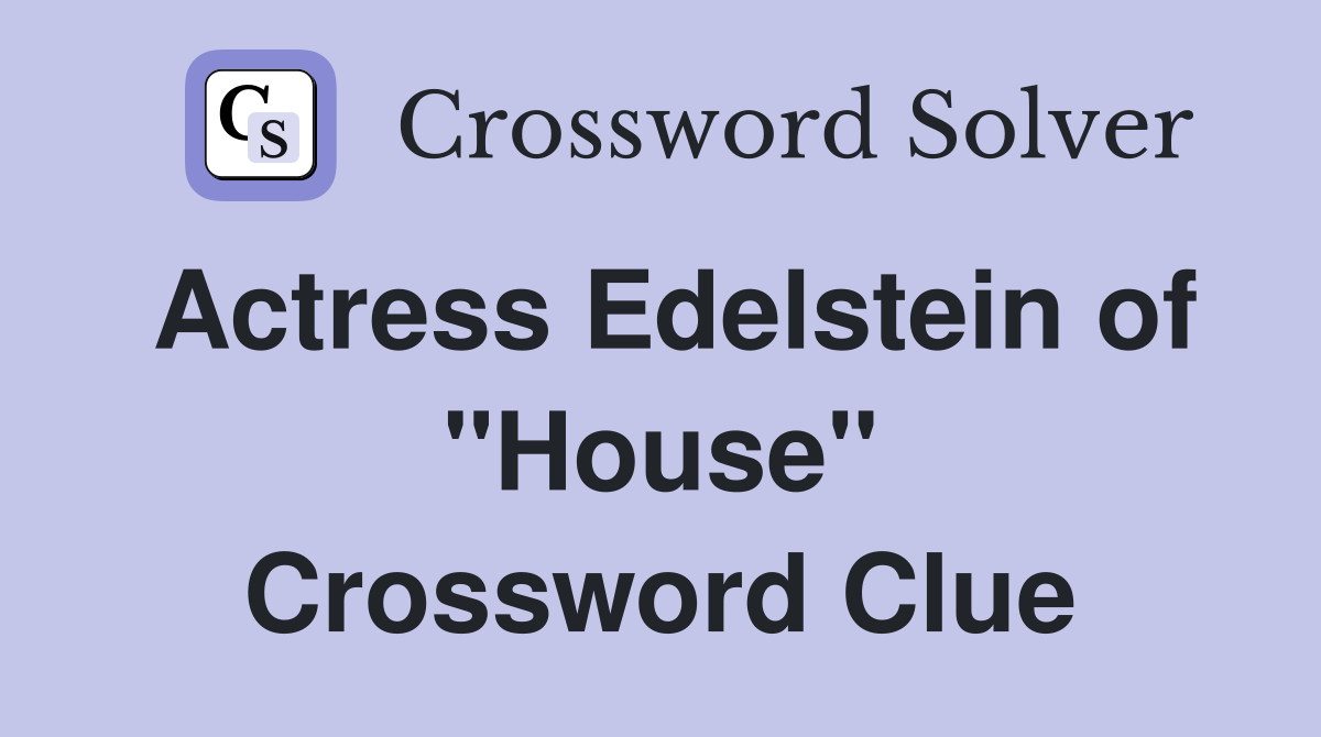 Actress Edelstein of "House" Crossword Clue