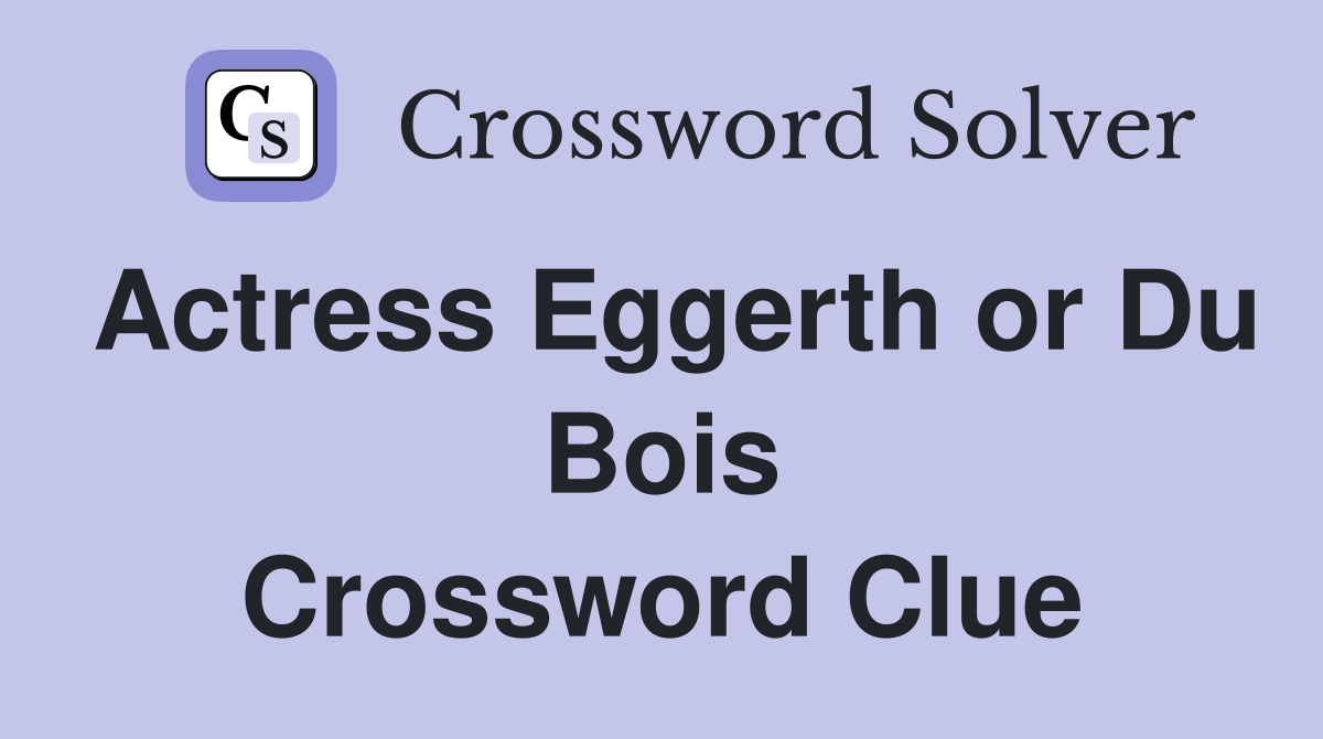 Actress Eggerth or Du Bois Crossword Clue