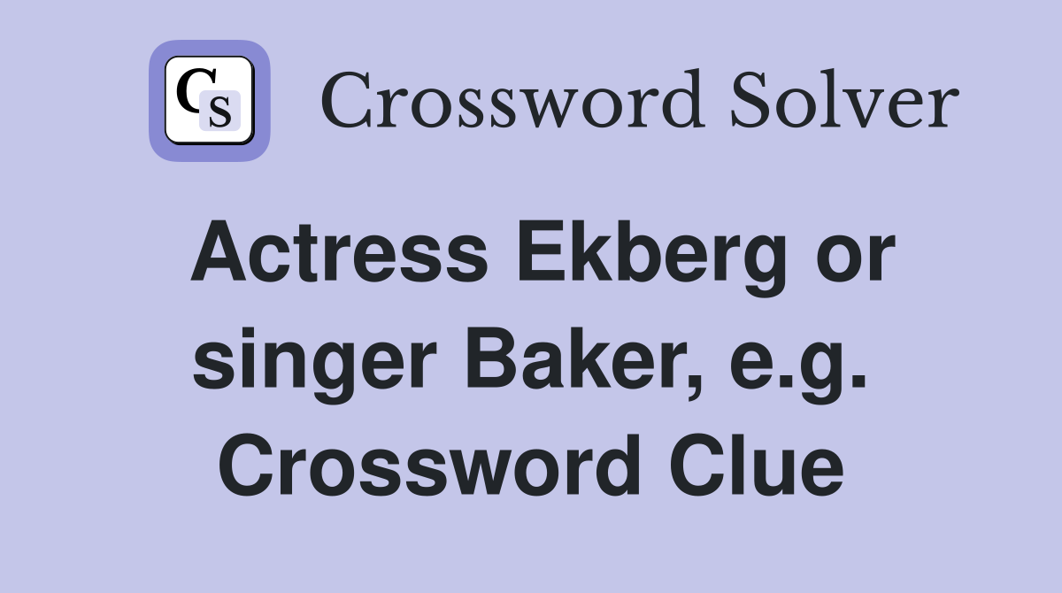 Actress Ekberg or singer Baker, e.g. Crossword Clue