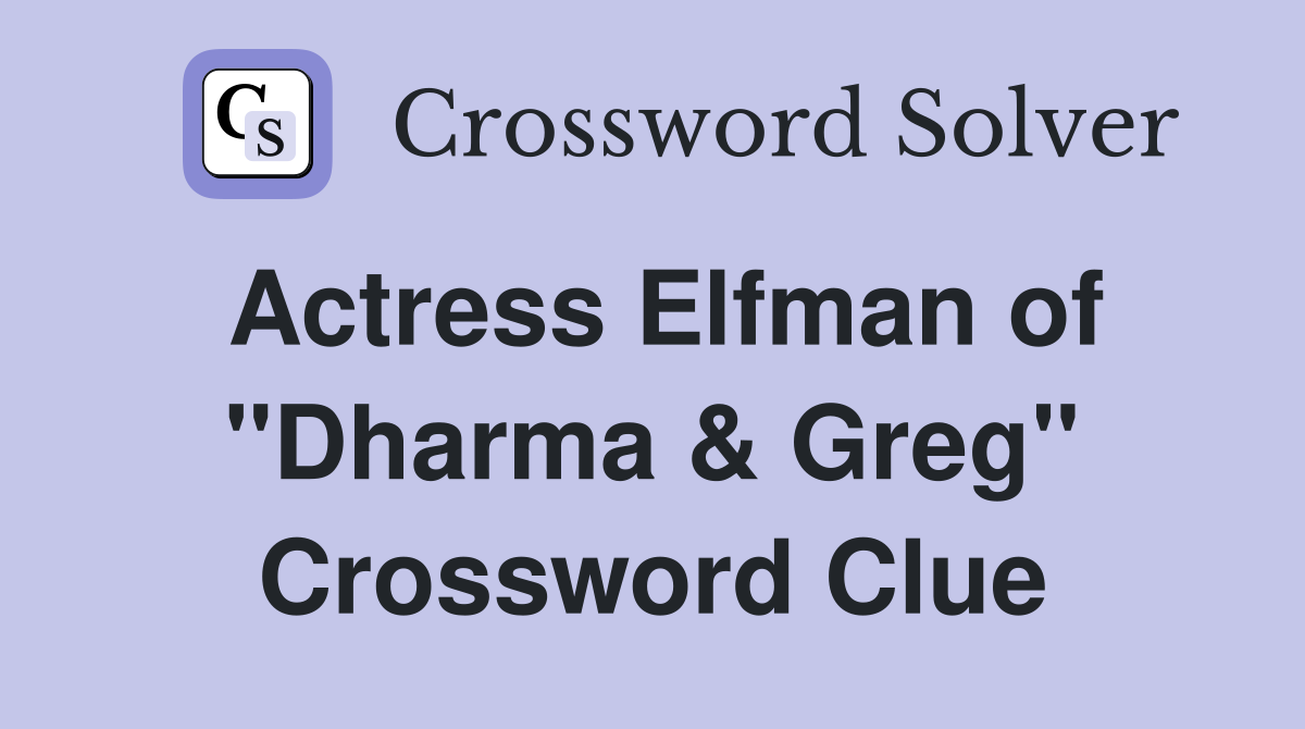 Actress Elfman of "Dharma & Greg" Crossword Clue