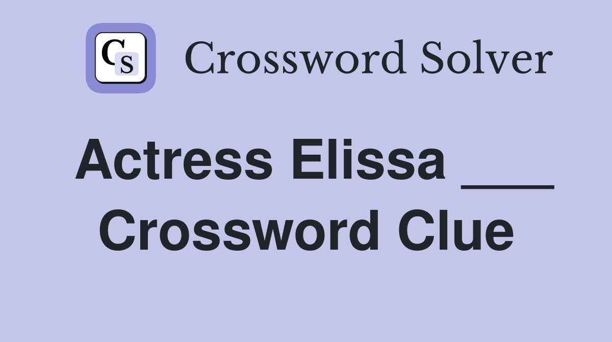 Actress Elissa ___ Crossword Clue