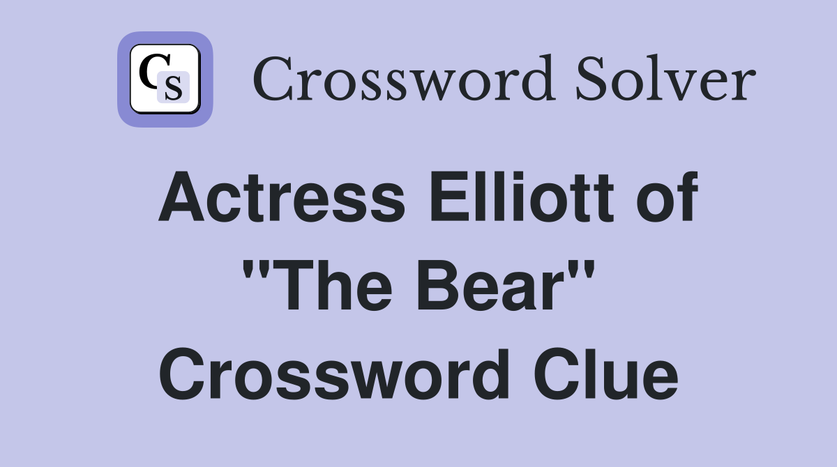 Actress Elliott of "The Bear" Crossword Clue