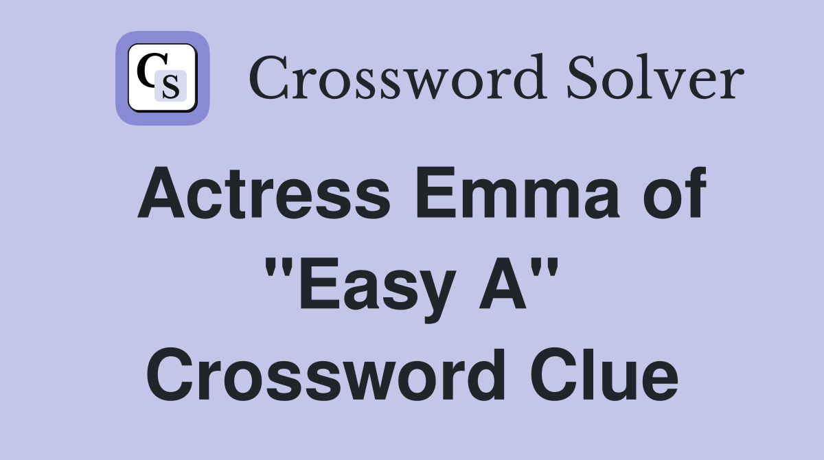 Actress Emma of "Easy A" Crossword Clue