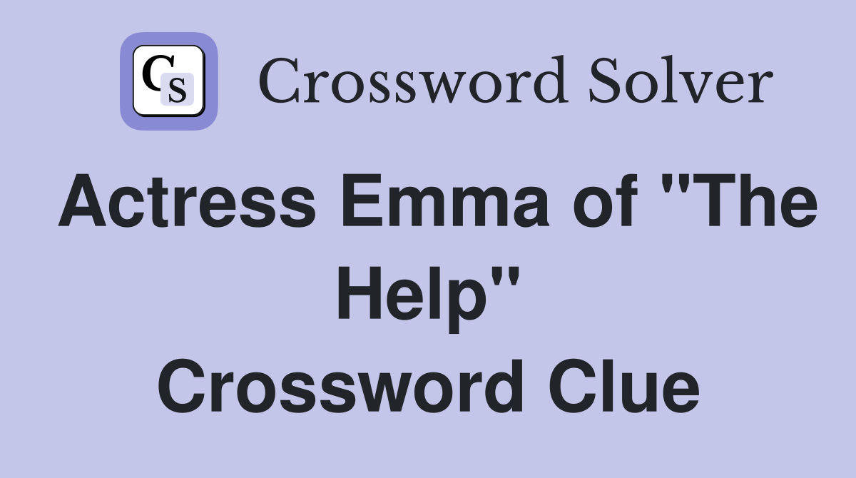 Actress Emma of "The Help" Crossword Clue