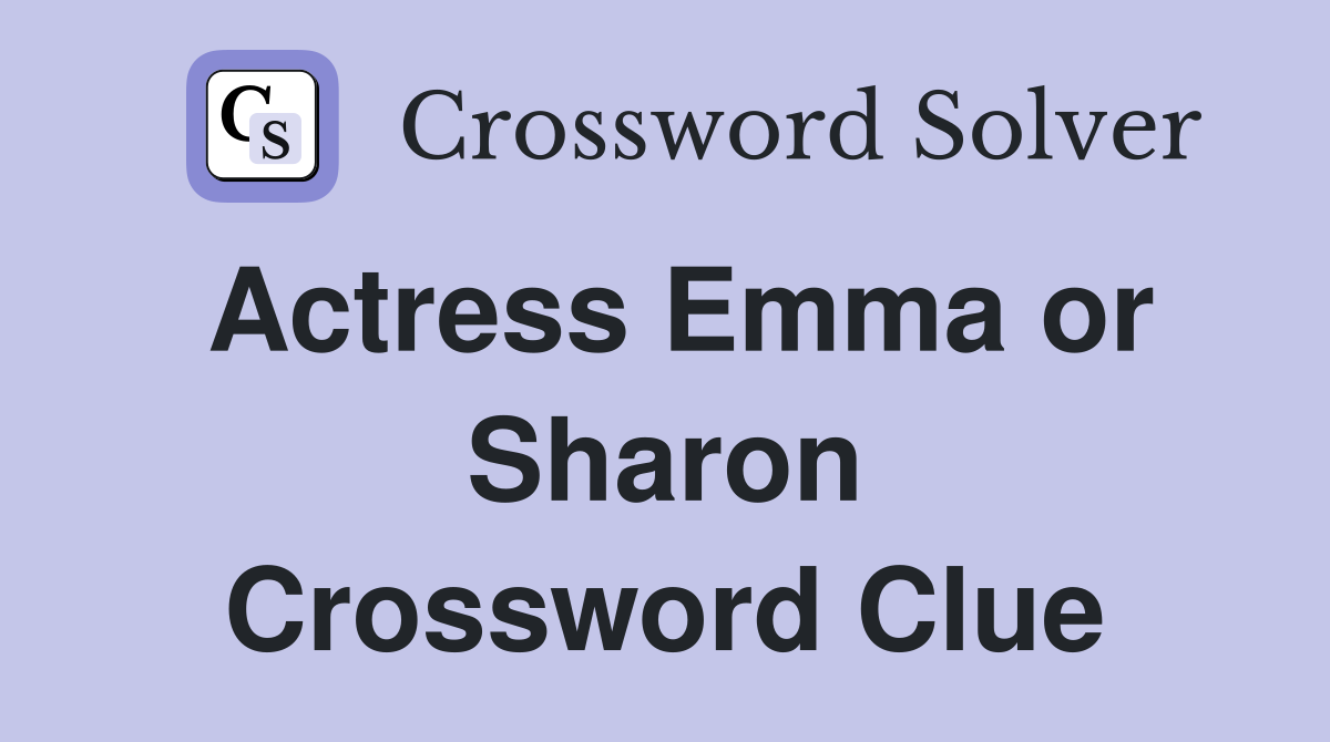 Actress Emma or Sharon Crossword Clue