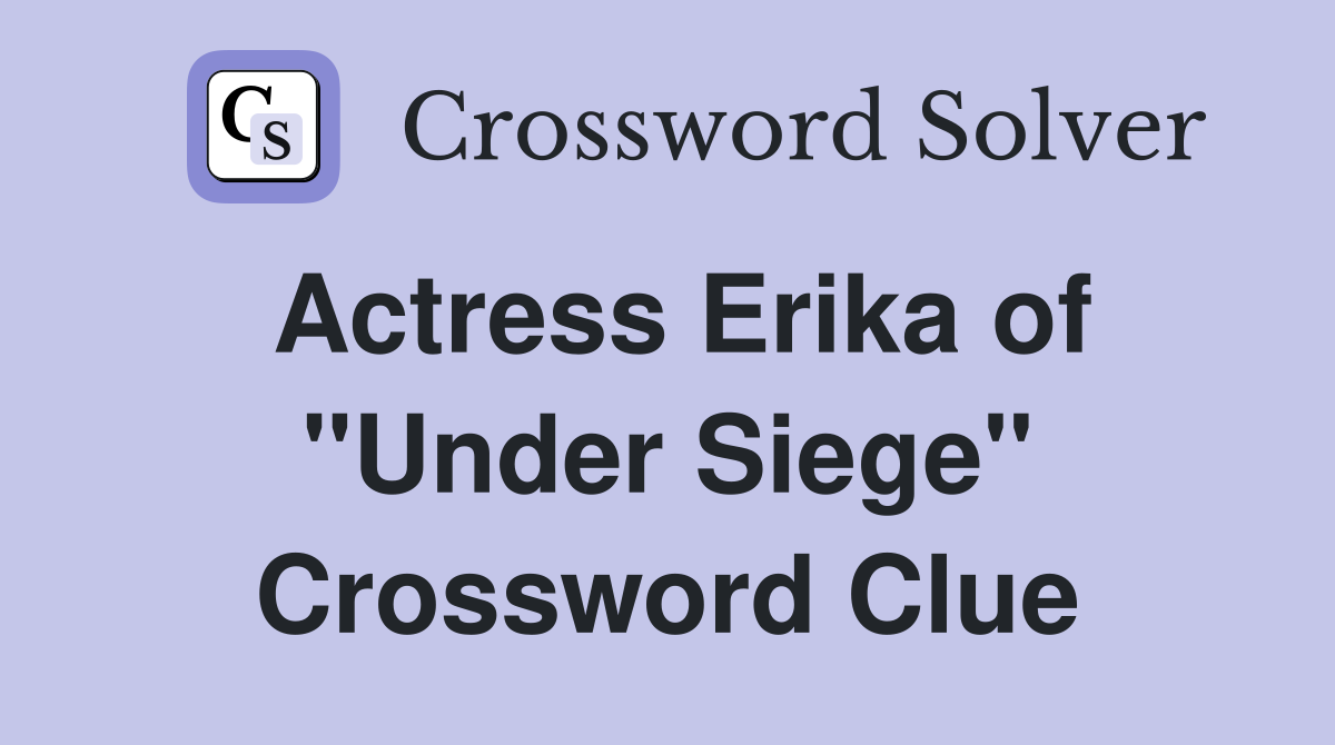 Actress Erika of "Under Siege" Crossword Clue