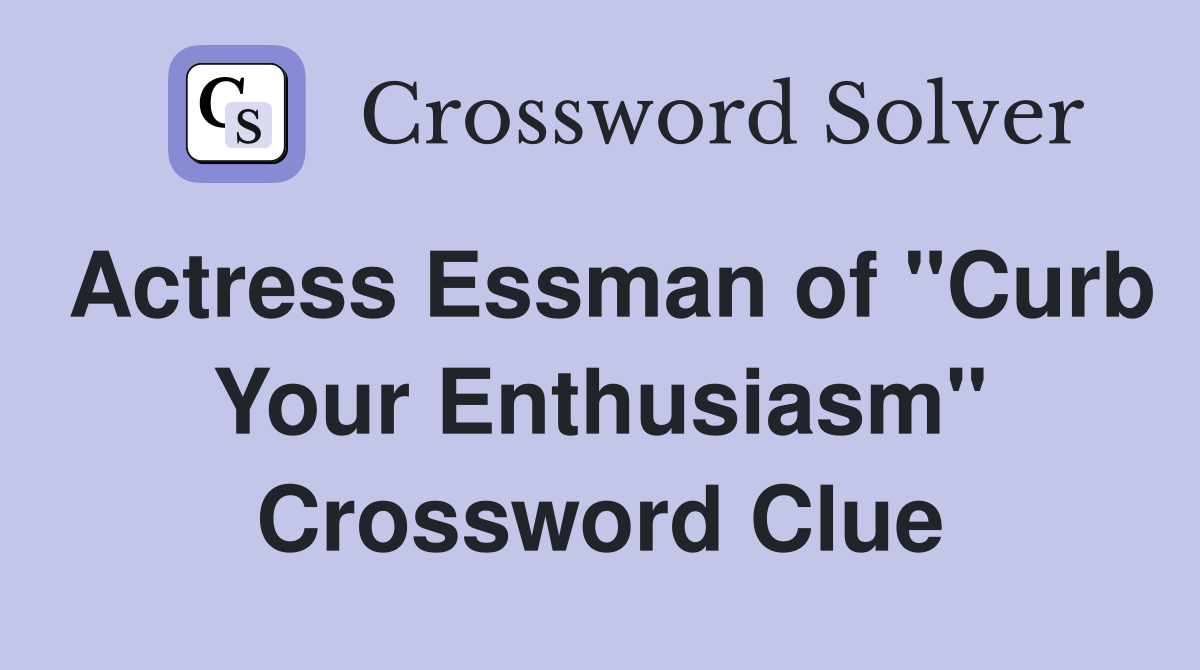 Actress Essman of "Curb Your Enthusiasm" Crossword Clue