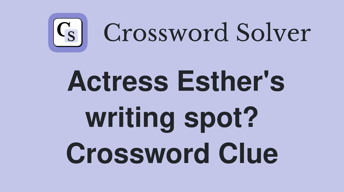 Actress Esther's writing spot? Crossword Clue