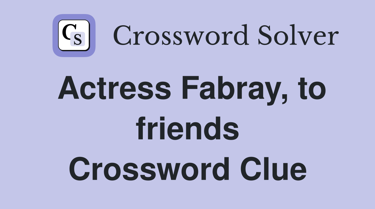 Actress Fabray, to friends Crossword Clue