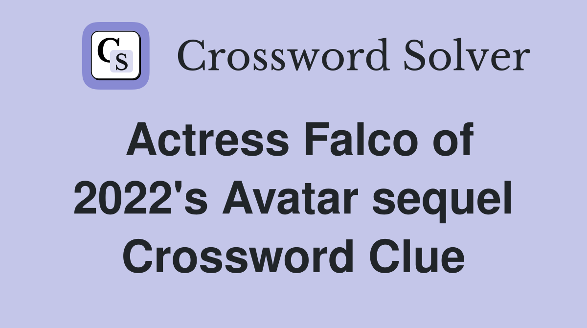 Actress Falco of 2022 #39 s Avatar sequel Crossword Clue Answers