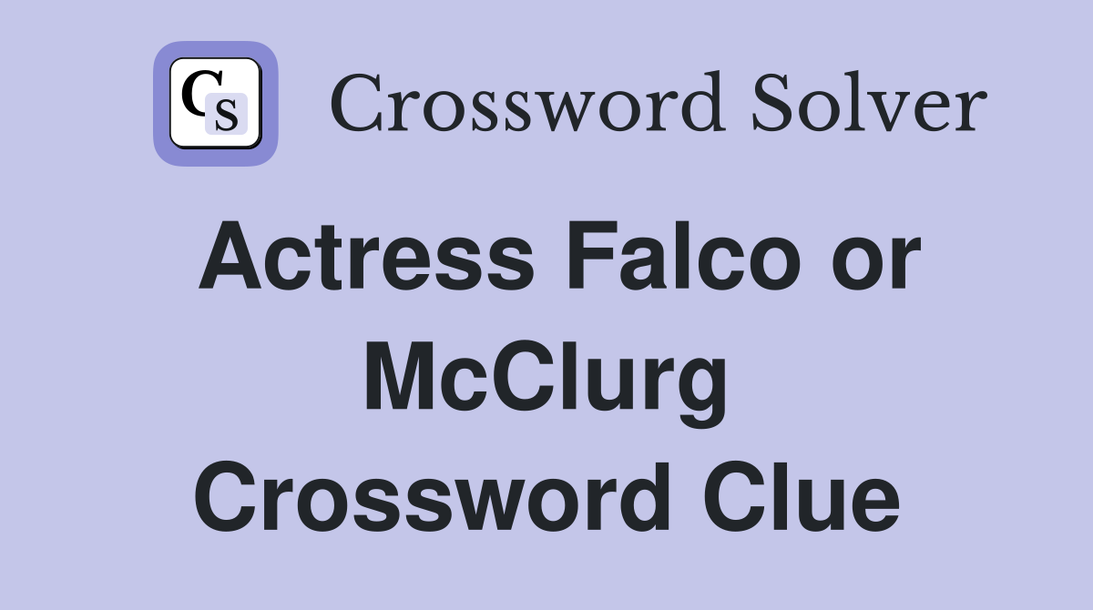 Actress Falco or McClurg Crossword Clue