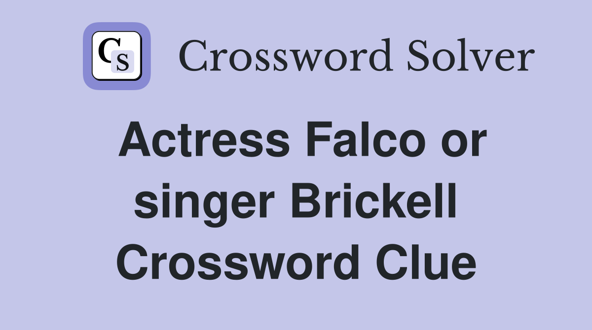 Actress Falco or singer Brickell Crossword Clue