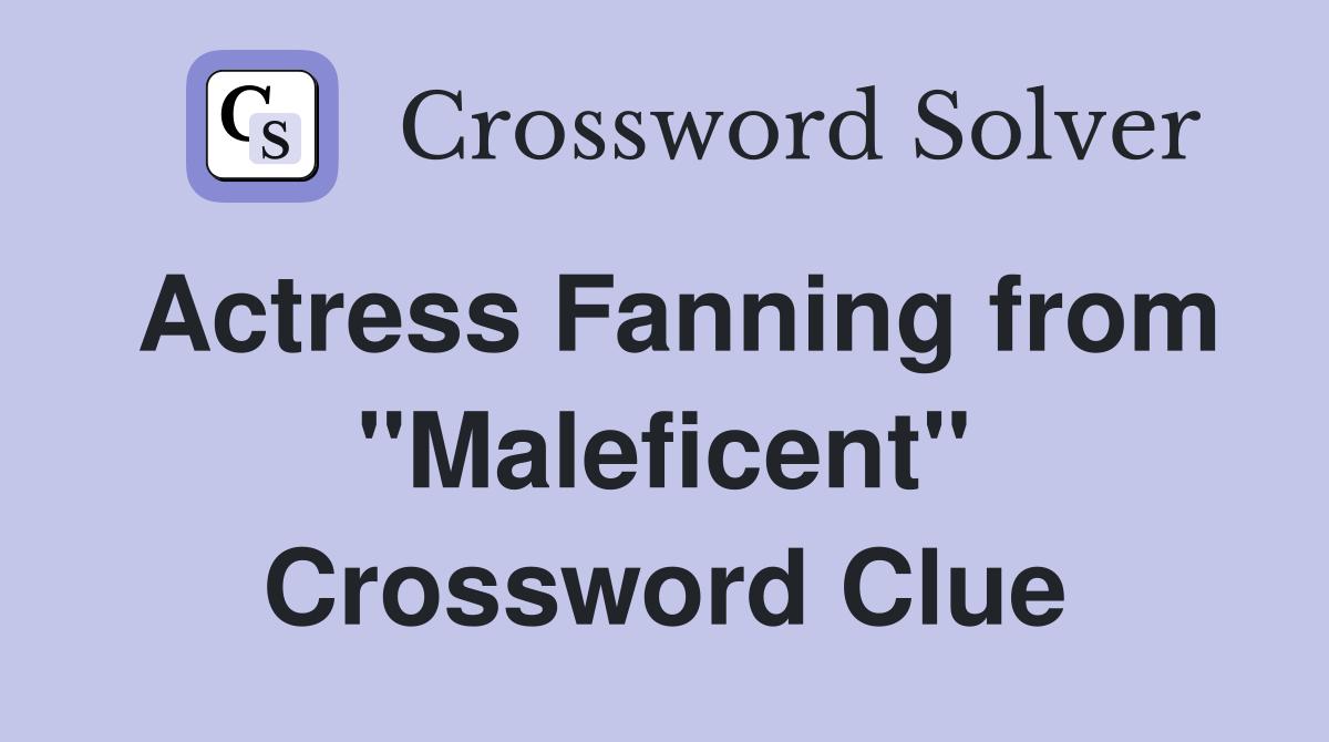 Actress Fanning from "Maleficent" Crossword Clue