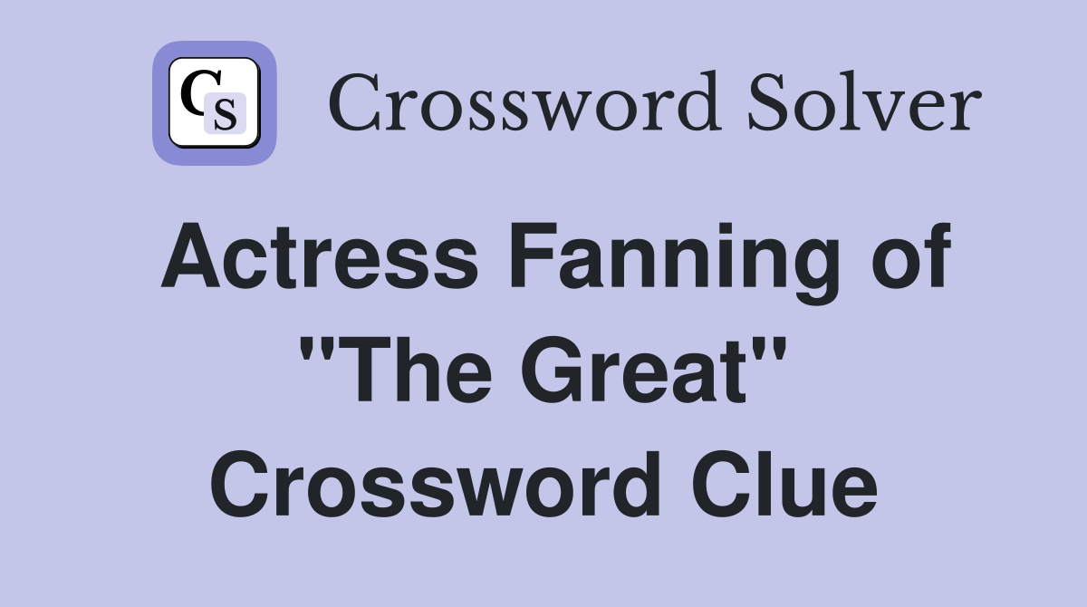 Actress Fanning of "The Great" Crossword Clue