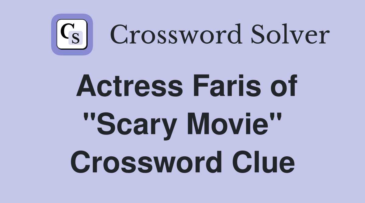 Actress Faris of "Scary Movie" Crossword Clue