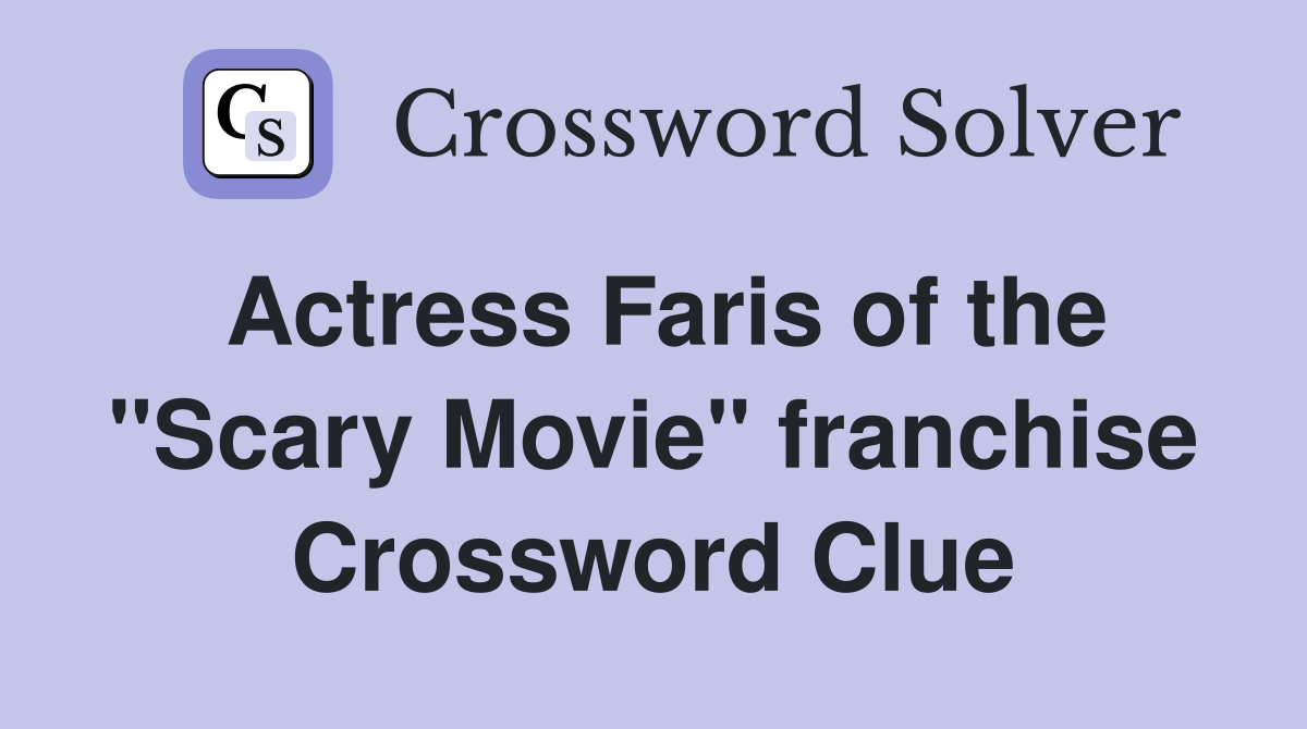 Actress Faris of the "Scary Movie" franchise Crossword Clue