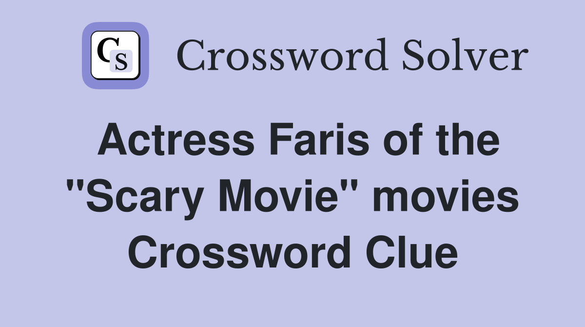 Actress Faris of the "Scary Movie" movies Crossword Clue