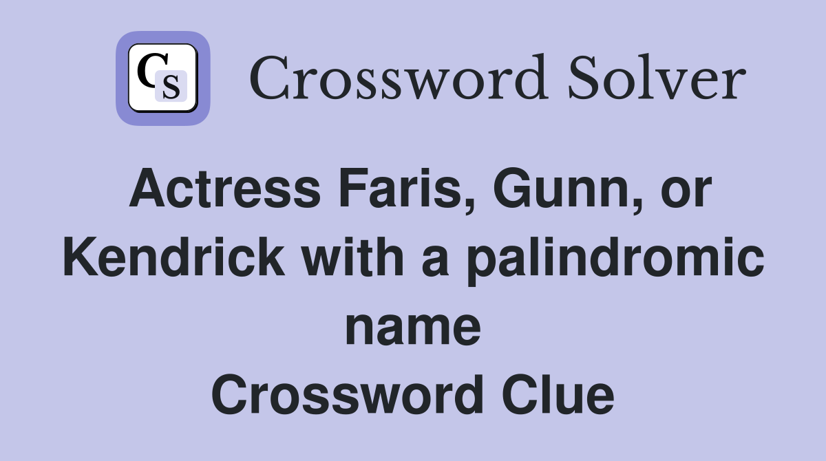 Actress Faris, Gunn, or Kendrick with a palindromic name Crossword Clue