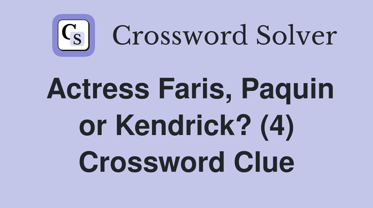 Actress Faris, Paquin or Kendrick? (4) Crossword Clue