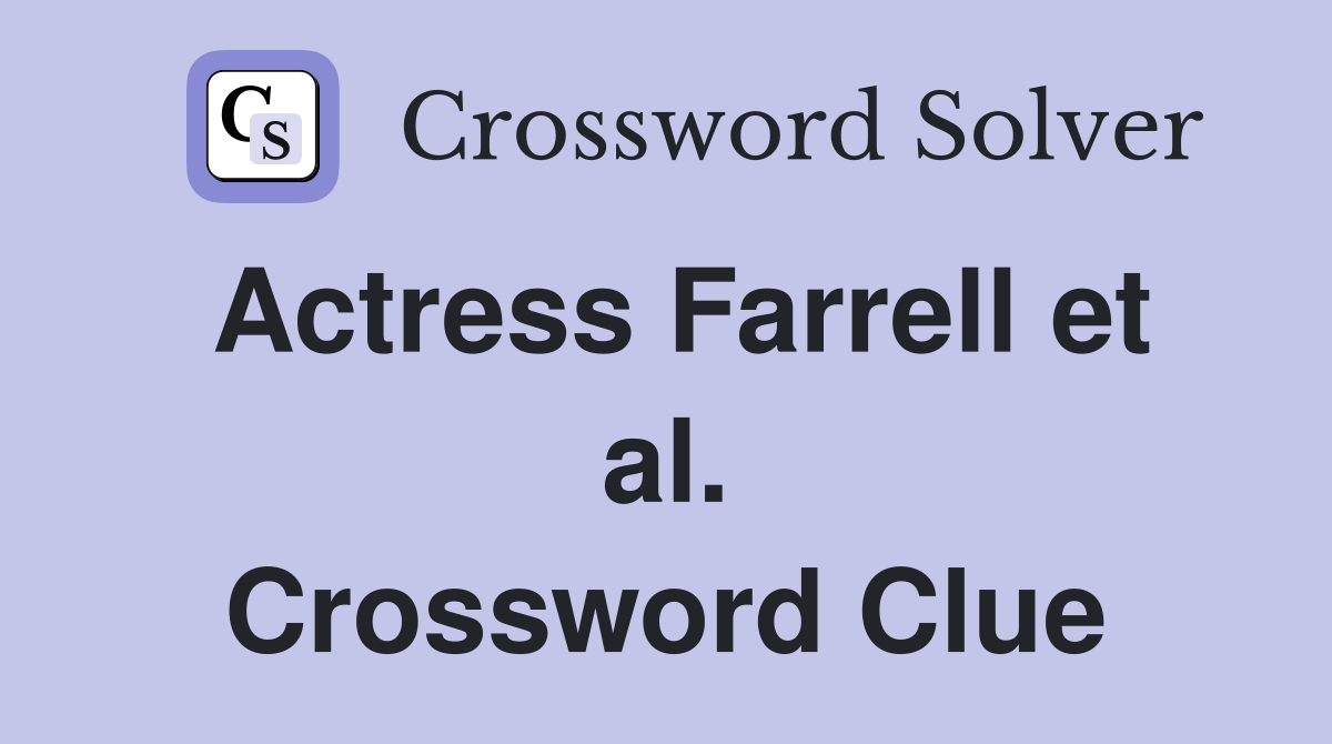 Actress Farrell et al. Crossword Clue