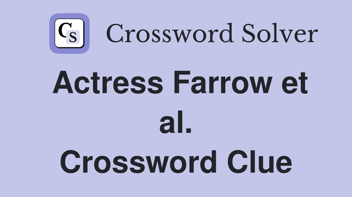 Actress Farrow et al. Crossword Clue