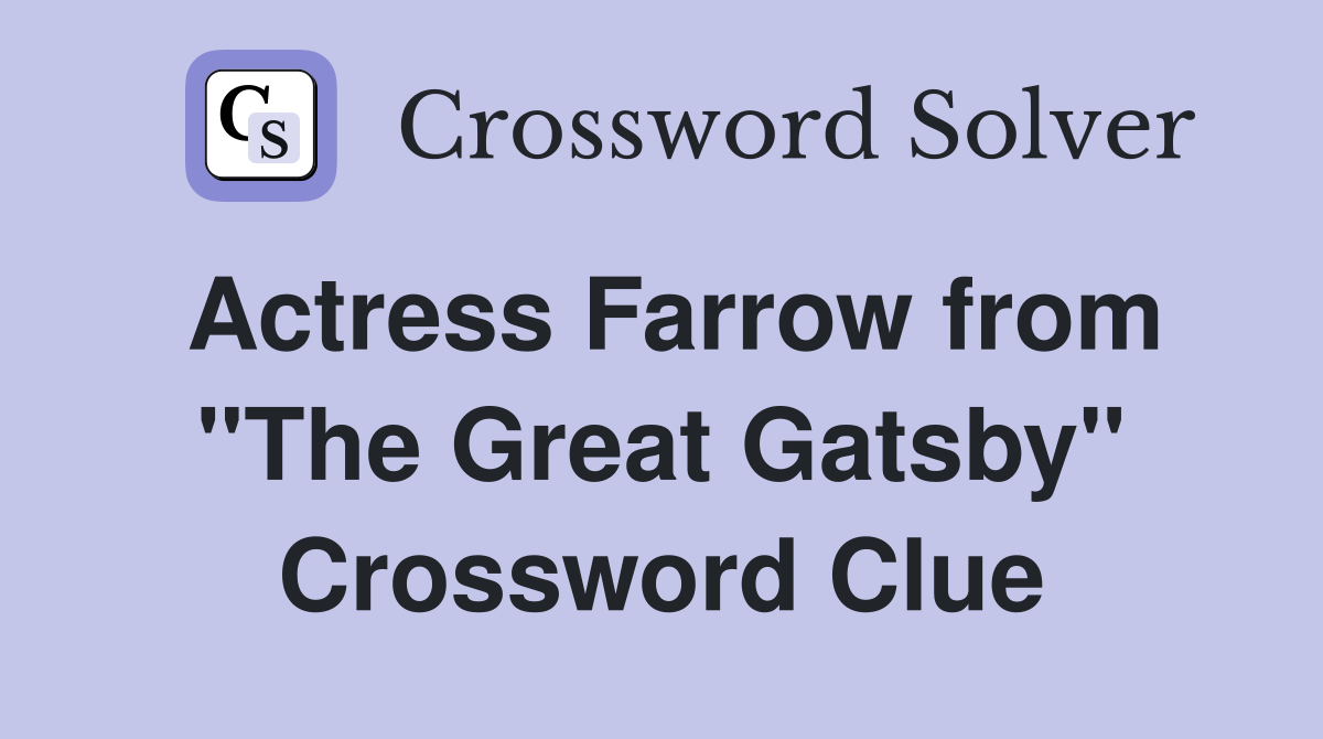 Actress Farrow from "The Great Gatsby" Crossword Clue