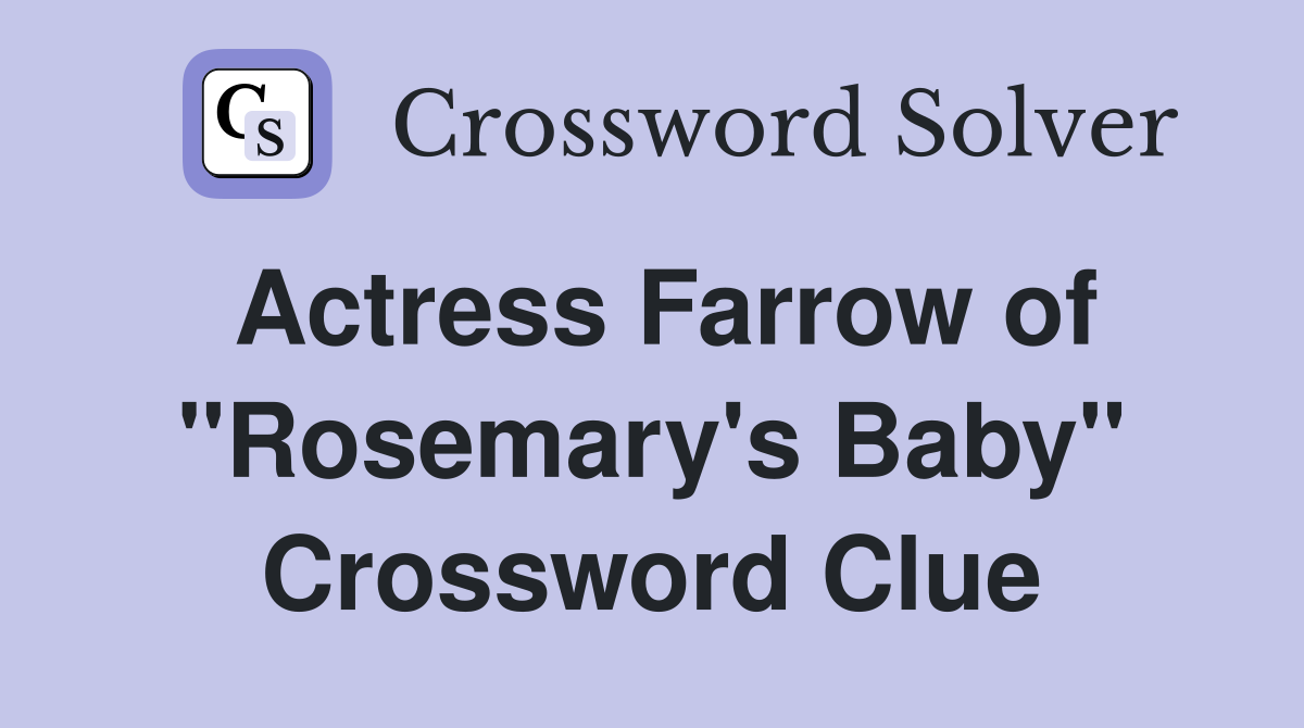 Actress Farrow of "Rosemary's Baby" Crossword Clue