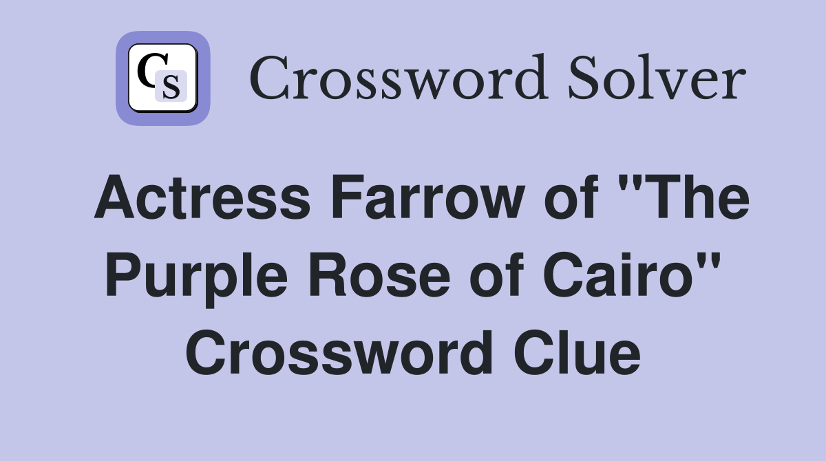 Actress Farrow of "The Purple Rose of Cairo" Crossword Clue