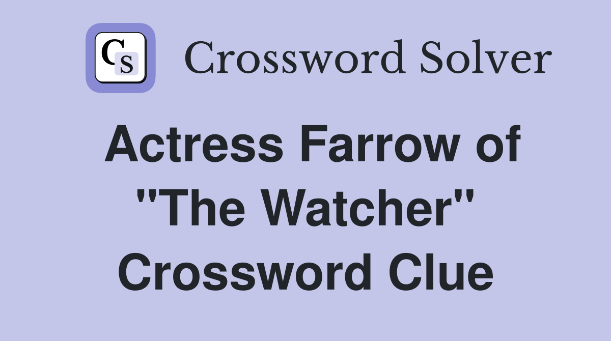 Actress Farrow of "The Watcher" Crossword Clue