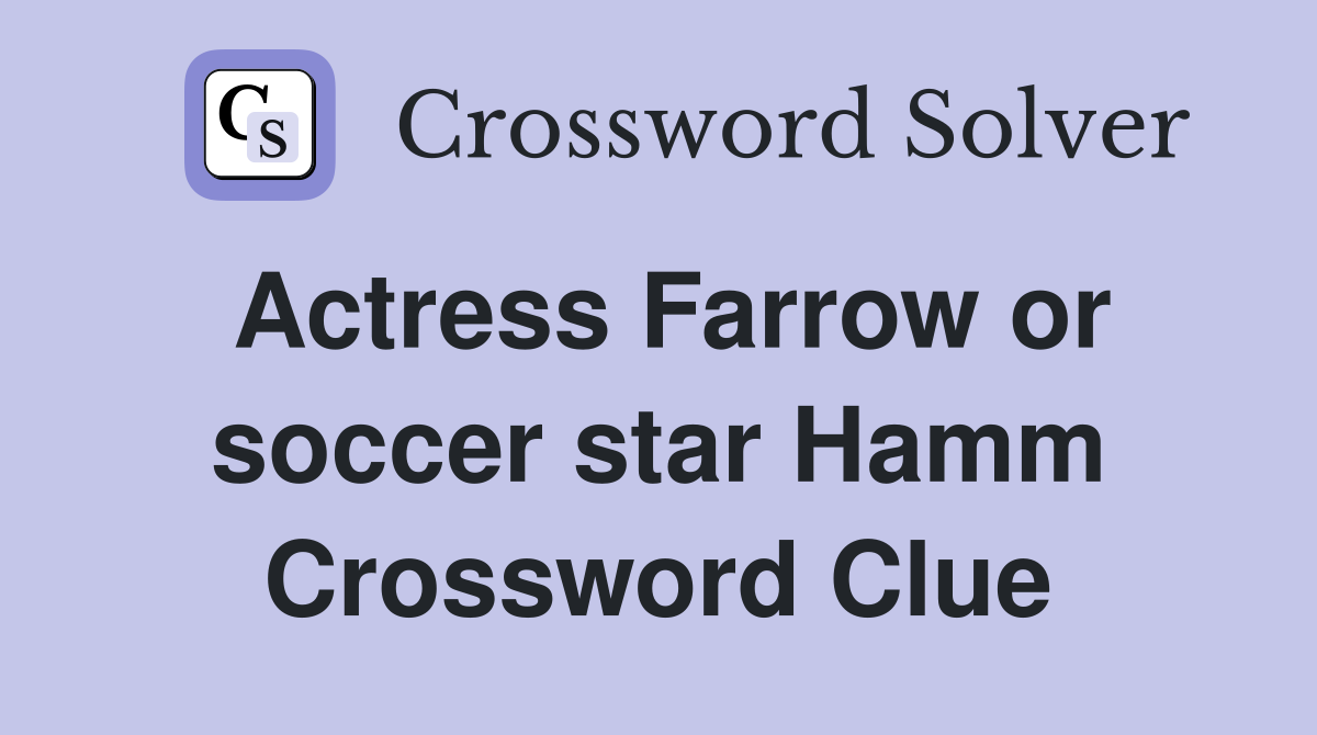Actress Farrow or soccer star Hamm Crossword Clue