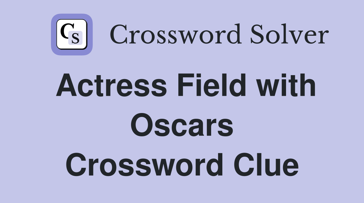 Actress Field with Oscars Crossword Clue