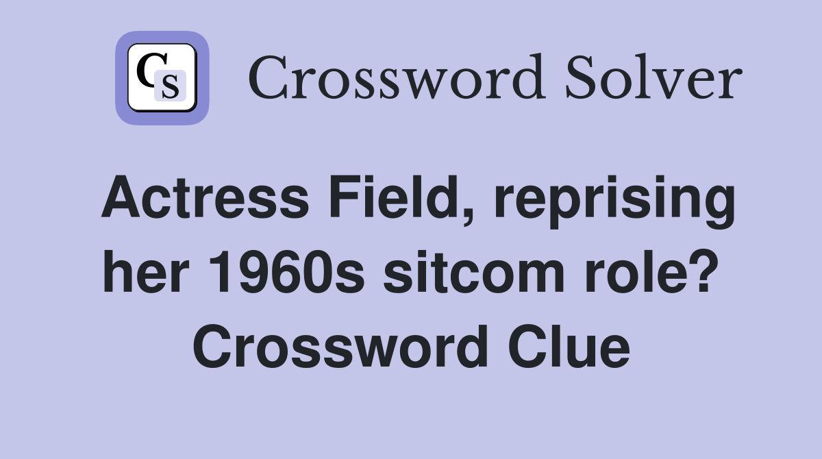 Actress Field, reprising her 1960s sitcom role? Crossword Clue
