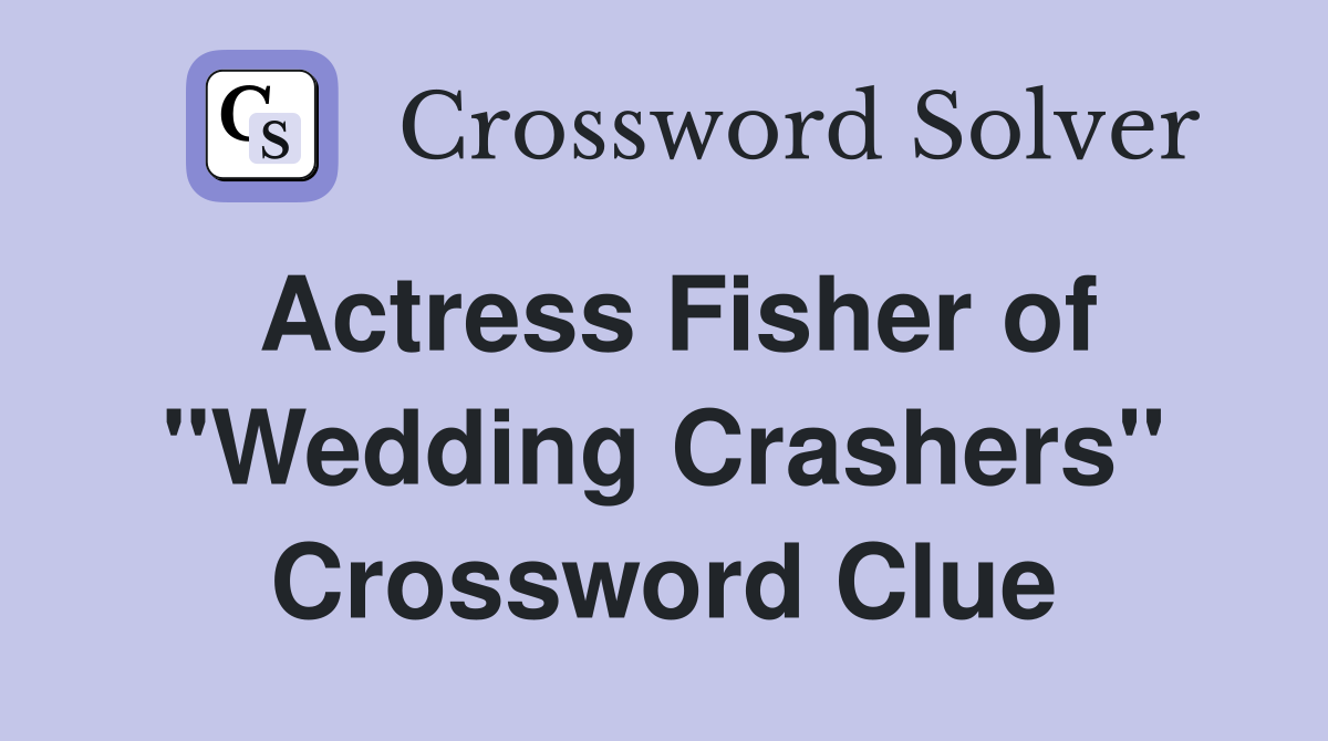Actress Fisher of "Wedding Crashers" Crossword Clue