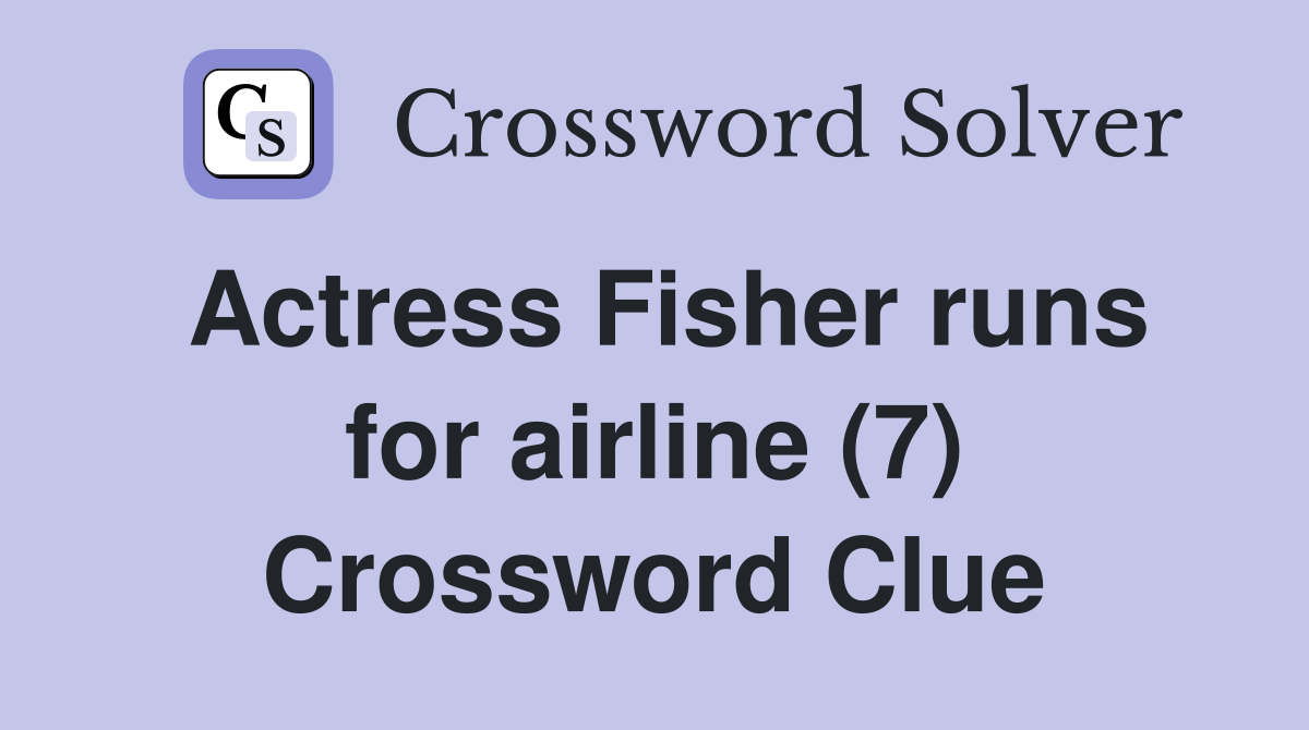 Actress Fisher runs for airline (7) Crossword Clue