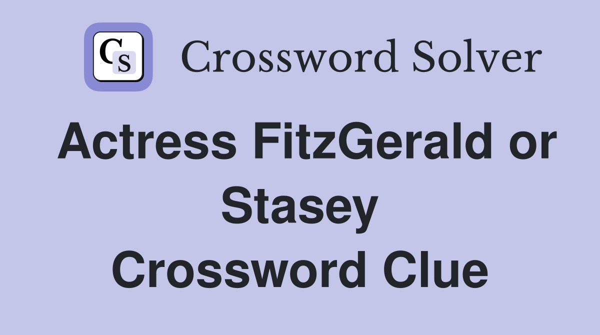 Actress FitzGerald or Stasey Crossword Clue