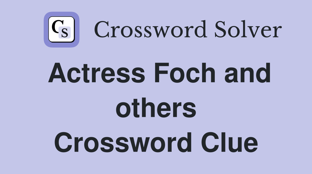 Actress Foch and others Crossword Clue