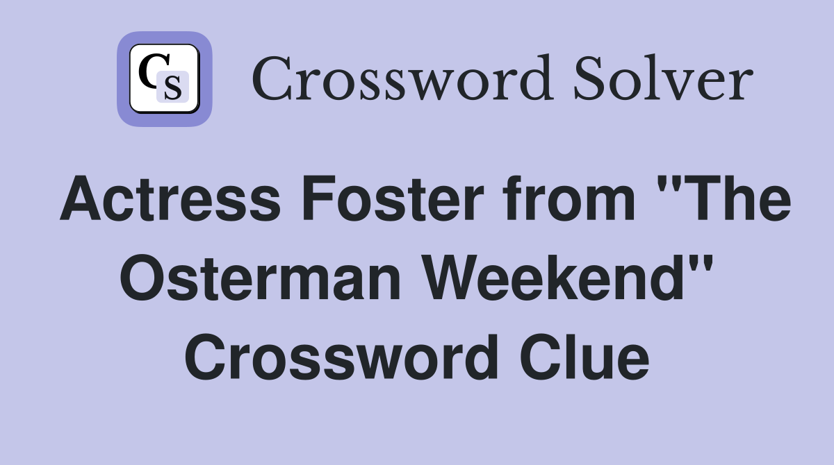Actress Foster from "The Osterman Weekend" Crossword Clue