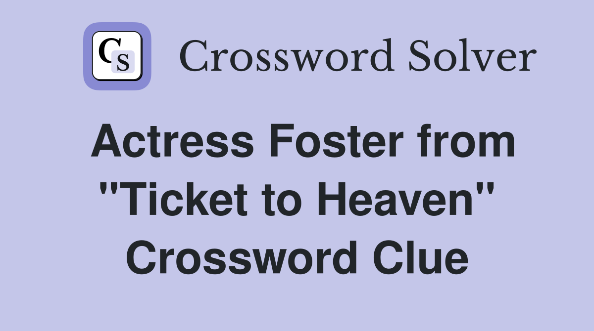 Actress Foster from "Ticket to Heaven" Crossword Clue