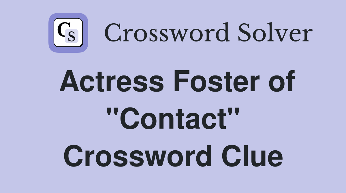 Actress Foster of "Contact" Crossword Clue