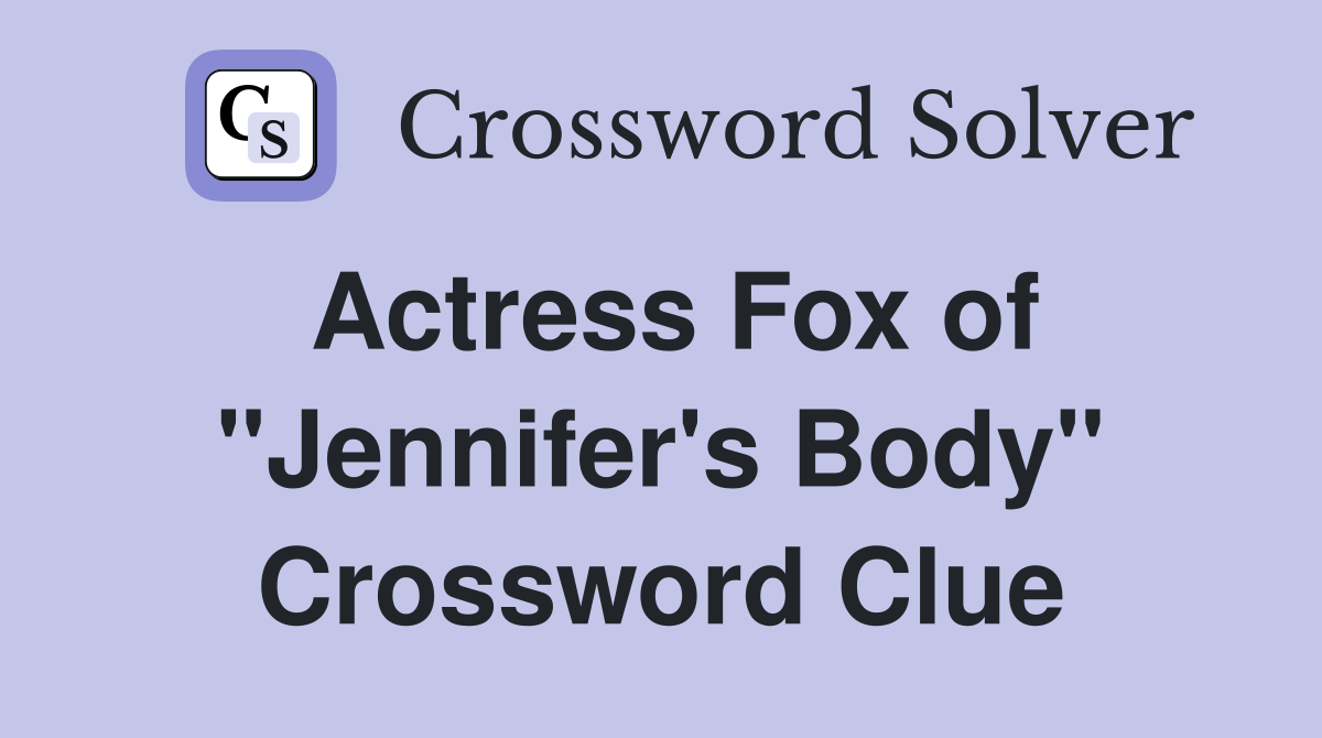 Actress Fox of "Jennifer's Body" Crossword Clue