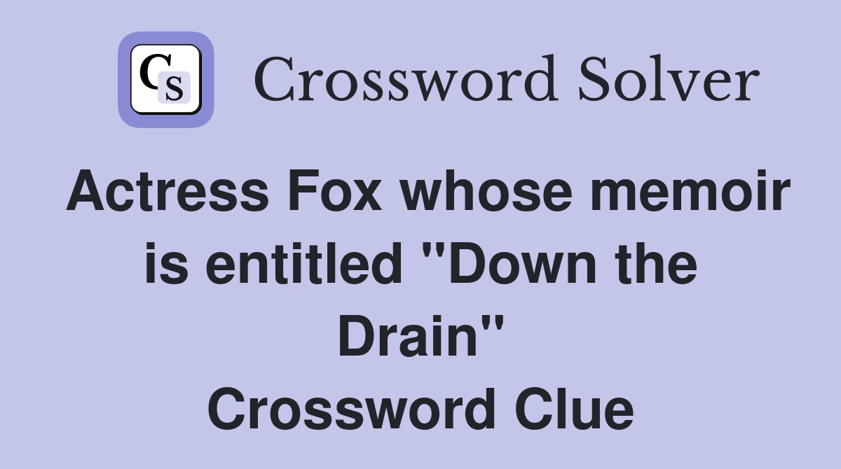 Actress Fox whose memoir is entitled "Down the Drain" Crossword Clue