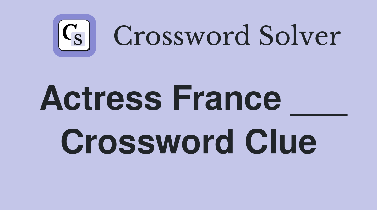 Actress France ___ Crossword Clue
