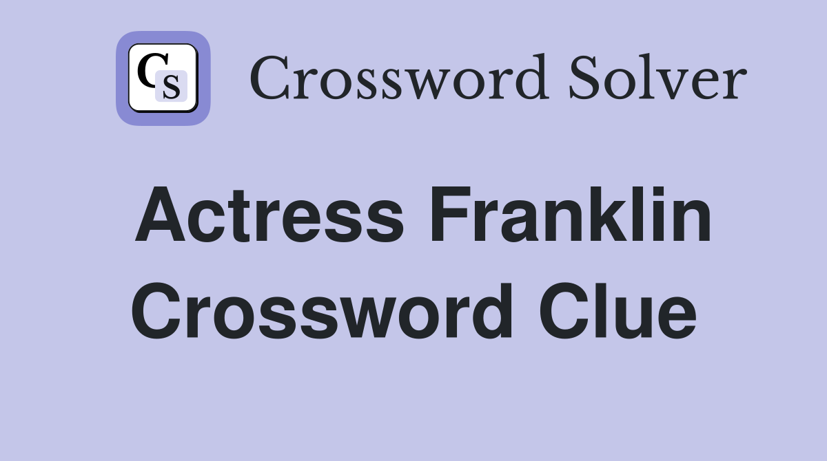 Actress Franklin Crossword Clue
